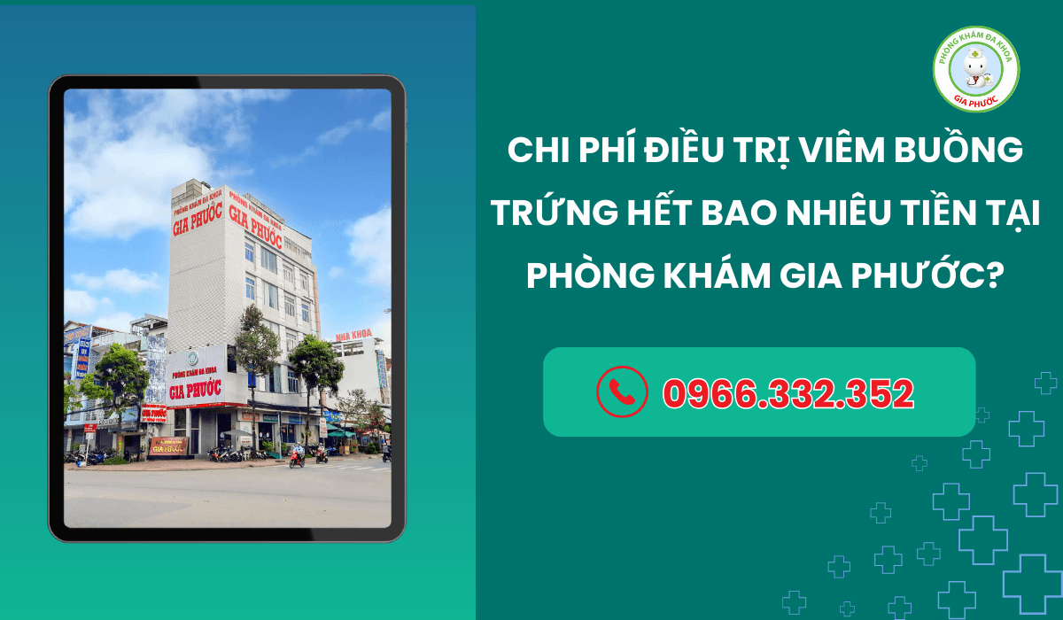 Chi phí điều trị viêm buồng trứng hết bao nhiêu tiền tại phòng khám Gia Phước?