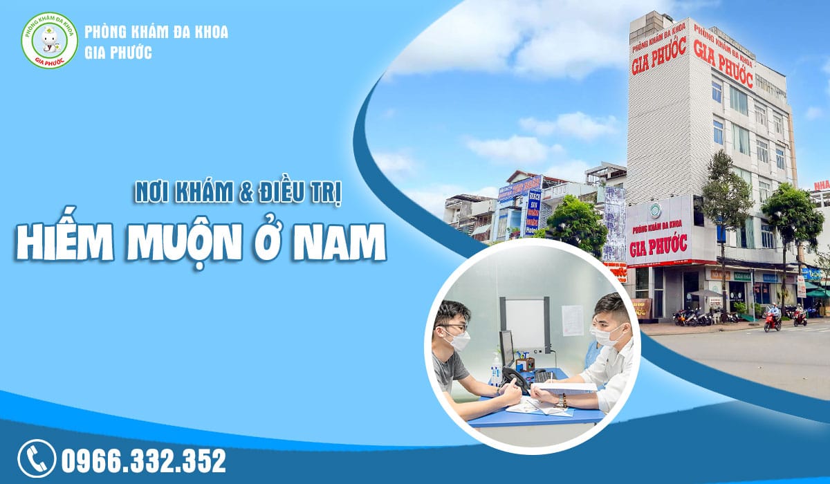 Phòng khám đa khoa Gia Phước - Nơi khám và điều trị hiếm muộn ở nam uy tín, đáng tin cậy
