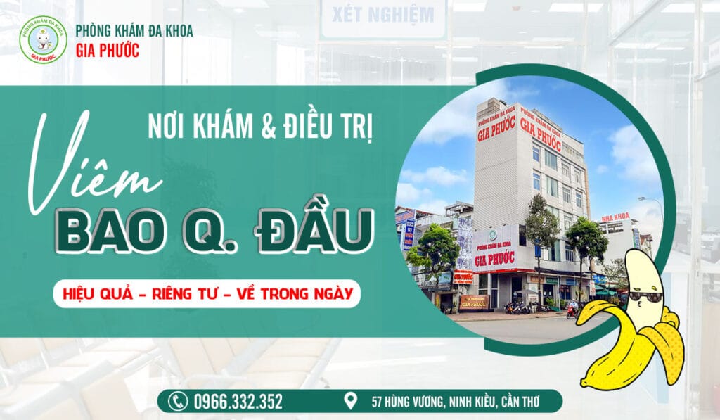Phòng khám đa khoa Gia Phước - Địa chỉ chữa viêm bao quy đầu tốt và uy tín tại Cần Thơ