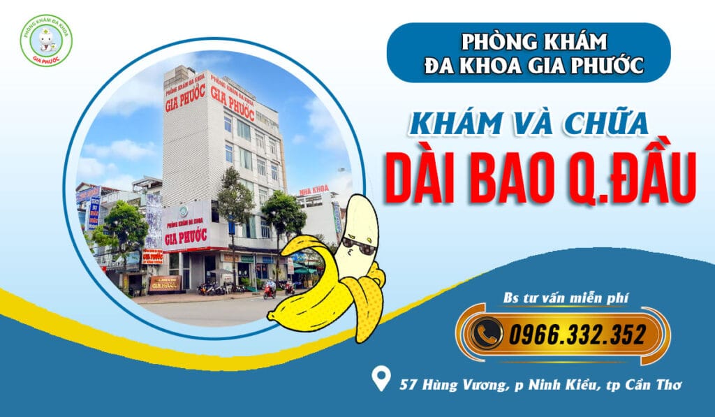Phòng khám đa khoa Gia Phước - khám và điều trị dài bao quy đầu hiệu quả, thẩm mỹ, an toàn