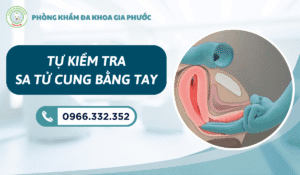 Tự kiểm tra sa tử cung bằng tay